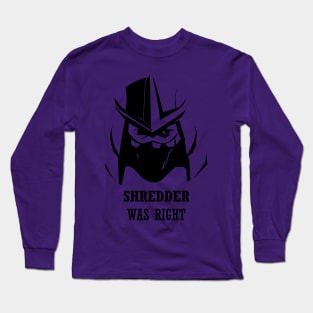 Shredder was right Long Sleeve T-Shirt